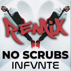No Scrubs (Infvnte [Infvnte Remix])