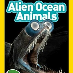 [VIEW] [EPUB KINDLE PDF EBOOK] National Geographic Readers: Alien Ocean Animals (L3)