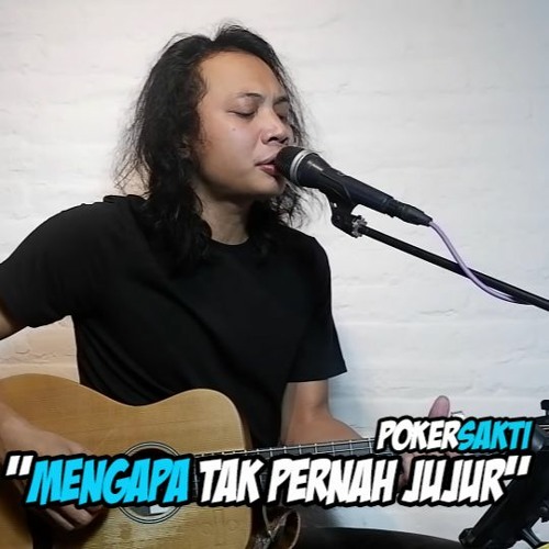 MENGAPA TAK PERNAH JUJUR - PANCE PONDAAG FELIX IRWAN AKUSTIK by pokersakti