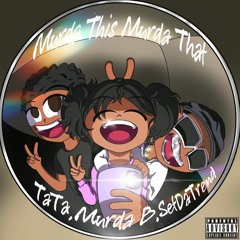 Murda B & Set Da Trend & TaTa — Murda This, Murda That