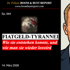 Ep. 444 | FIATGELD-TYRANNEI. WIE SIE ENTSTEHEN KONNTE, UND WIE MAN SIE WIEDER LOSWIRD