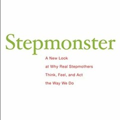 GET EPUB 📧 Stepmonster: A New Look at Why Real Stepmothers Think, Feel, and Act the