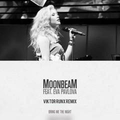 Moonbeam feat. Eva Pavlova - Bring Me The Night (Viktor Runx Remix)