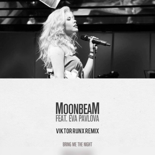 Moonbeam feat. Eva Pavlova - Bring Me The Night (Viktor Runx Remix)