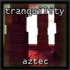 Tranquility - Aztec