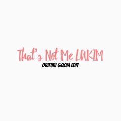 That's Not Me LAKIM (ORIFURI GQOM Edit)