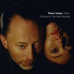 FREE DOWNLOAD: Thom Yorke - Traffic {Nomad In The Dark Rework}