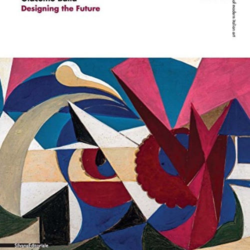 [Access] PDF 📖 Giacomo Balla: Designing the Future by  Fabio Benzi,Roberta Cremoncin