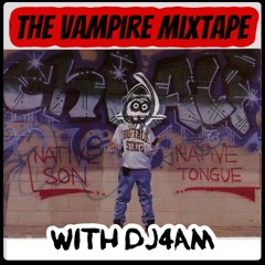 Vampire Mixtape #11 with DJ4AM (Native Tongue Tribute Pt2)