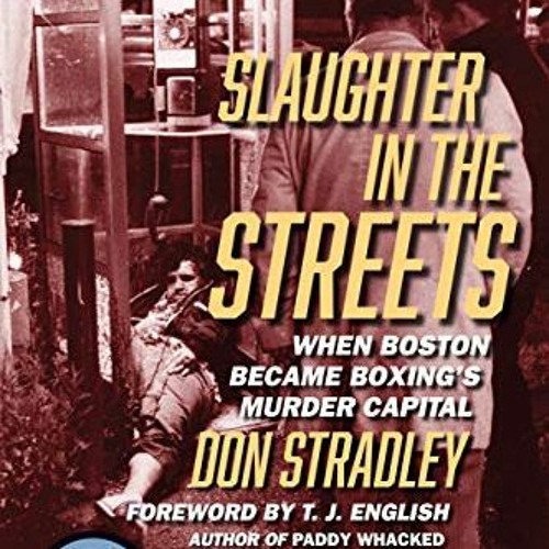 Read PDF 📩 Slaughter in the Streets: When Boston Became Boxing’s Murder Capital (Ham