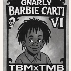 GBC(GnarlyBarbieCarti)Vl 👌🏾ep