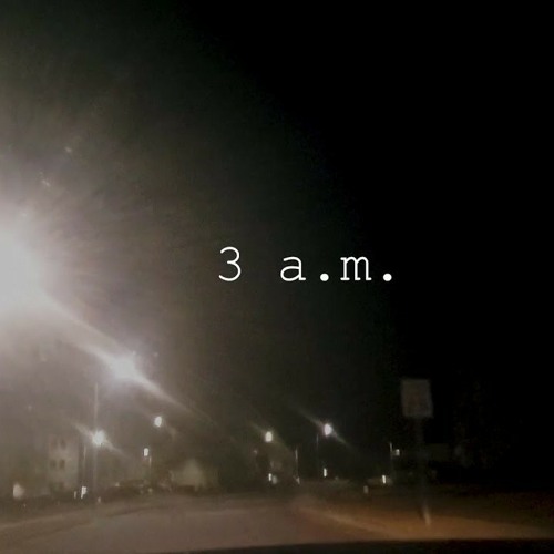 3 a.m - ChewieCatt