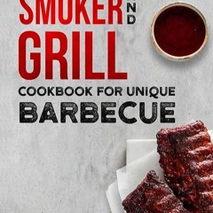 ✔read❤ Smoker and Grill Cookbook for Unique Barbecue: Flavor-Packed Meat, Poultry, Fish, Game, a