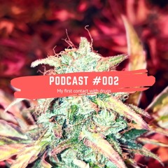 My first contact with drugs Podcast #002