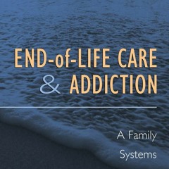 ⚡Audiobook🔥 End-of-Life Care and Addiction: A Family Systems Approach