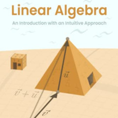 ACCESS PDF 📗 Basic Linear Algebra: An Introduction with an Intuitive Approach by  Du