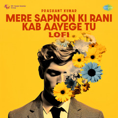 Mere Sapnon Ki Rani Kab Aayege Tu - Lofi