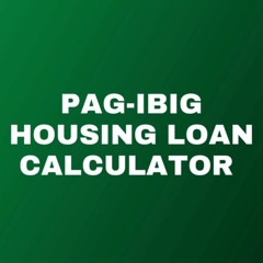 Pag IBIG Housing Loan Calculator - Estimate Monthly Amortization