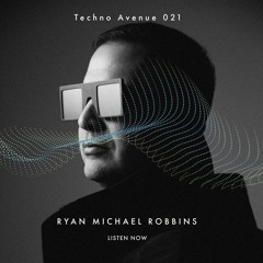 Techno Avenue Music Show - TA#021 // RYAN MICHAEL ROBBINS studio mix from SF, USA