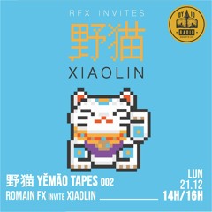 野猫 Yěmāo Tapes #02 - Romain FX invite : Xiaolin - 21/12/2020