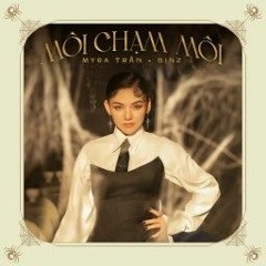 Môi Chạm Môi - Myra Trần x Binz