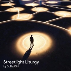 Streetlight Liturgy