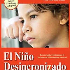 [= El Ni�o Desincronizado, Reconociendo y Enfrentando El Trastorno de Procesamiento Sensorial,