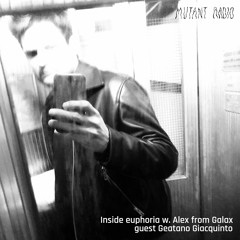 Mutant Radio - Inside/Euphoria with Gaetano Giaquinto (10.02.24