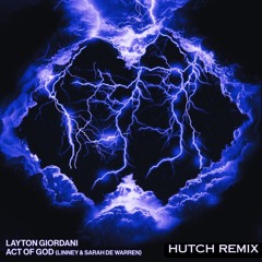 Layton Giordani - Act of God (Hutch Remix)