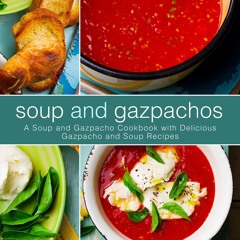 ⚡PDF ❤ Soup and Gazpachos: A Soup and Gazpacho Cookbook with Delicious Gazpacho and