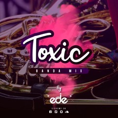 Toxic Banda Mix- By Ede DJ