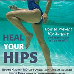 [View] [PDF EBOOK EPUB KINDLE] Heal Your Hips, Second Edition: How to Prevent Hip Sur