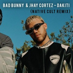 Dakiti (Native Cult Remix) - Bad Bunny & Jhay Cortez