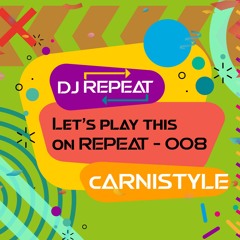 Let's play this on REPEAT 008 - Carnistyle (CARNAVAL 2022)