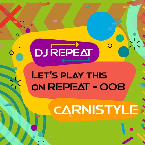 Let's play this on REPEAT 008 - Carnistyle (CARNAVAL 2022)