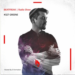 Beatfreak Radio Show By D - Formation #327 | Greene