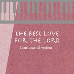 The best love for the Lord - instrumental version