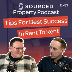 Tips For Best Success In Rent To Rent - Peter Baker | The Sourced Property Podcast Episode 83