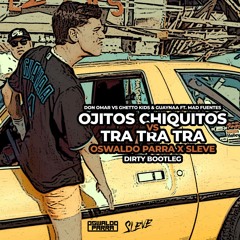 Ojitos Chiquitos Vs Tra Tra Tra (Oswaldo Parra X SLEVE Dirty Bootleg) FREE DOWNLOAD