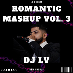 ROMANTIC MASHUP VOL. 3 | DJ LV | LV EVENTS VANCOUVER | LATEST PUNJABI HITS