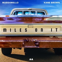 Miles On It Marshmello & Kane Brown Girl, let's go put some miles on it