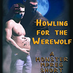 [Get] EPUB 🗸 Howling for the Werewolf: A Monster MPREG Short (Monster Bait Book 2) b