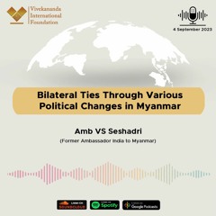Bilateral Ties Through Various Political Changes in Myanmar | Amb VS Seshadri