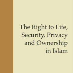 Read EPUB 📜 The Right to Life, Security, Privacy and Ownership in Islam (Fundamental