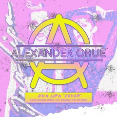 Dua Lipa "Fever (Alexander Orue 100 Degree Fever Mix)"