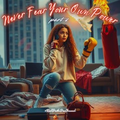 #Never Fear Your Power - Pt. 2