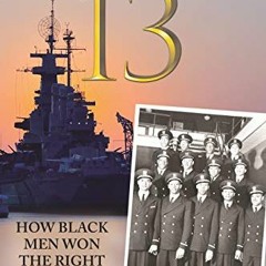 [Get] [KINDLE PDF EBOOK EPUB] The Golden Thirteen: How Black Men Won the Right to Wear Navy Gold by