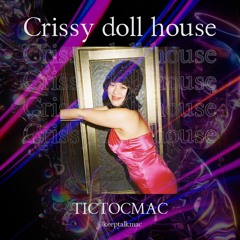 2022 - 08 - 14 Crissy Doll House - Tictocmac