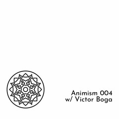 Animism 004 w/Victor Boga