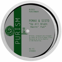 Pemax & Sisto - Up All Night Havin' Fun [PURISMW49]